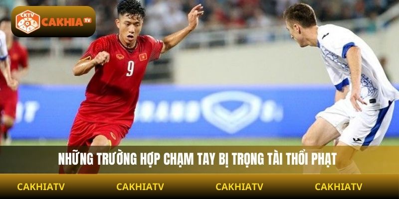 Chạm tay thế nào thì bị thổi phạt