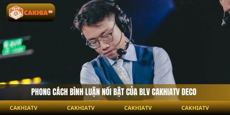 Phong cách bình luận nổi bật của BLV Cakhiatv Deco