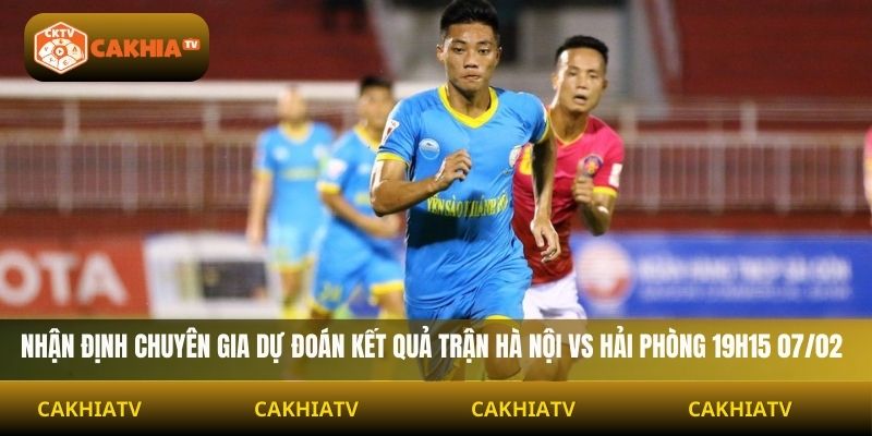 Nhận định chuyên gia và dự đoán kết quả trận Hà Nội vs Hải Phòng 19h15 07/02