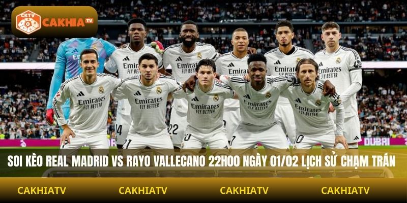 Soi Kèo Real Madrid Vs Rayo Vallecano 22h00 Ngày 01/02 lịch sử chạm trán