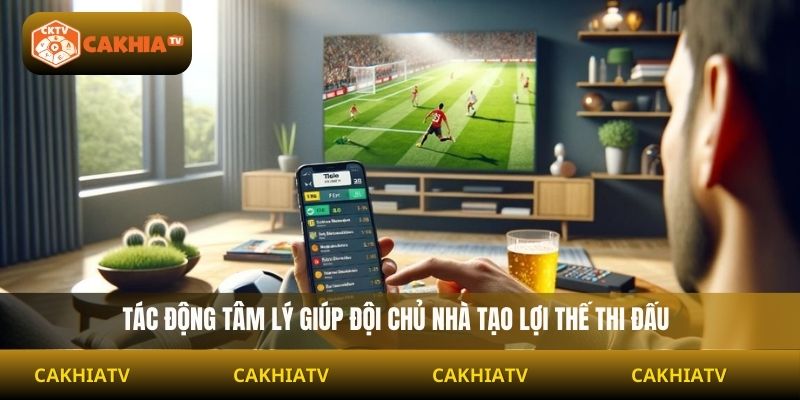 Tác động tâm lý giúp đội chủ nhà tạo lợi thế thi đấu